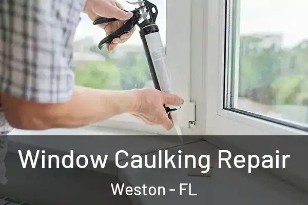  Window Caulking Repair Weston - FL